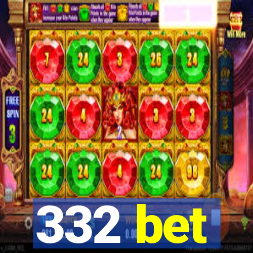 332 bet